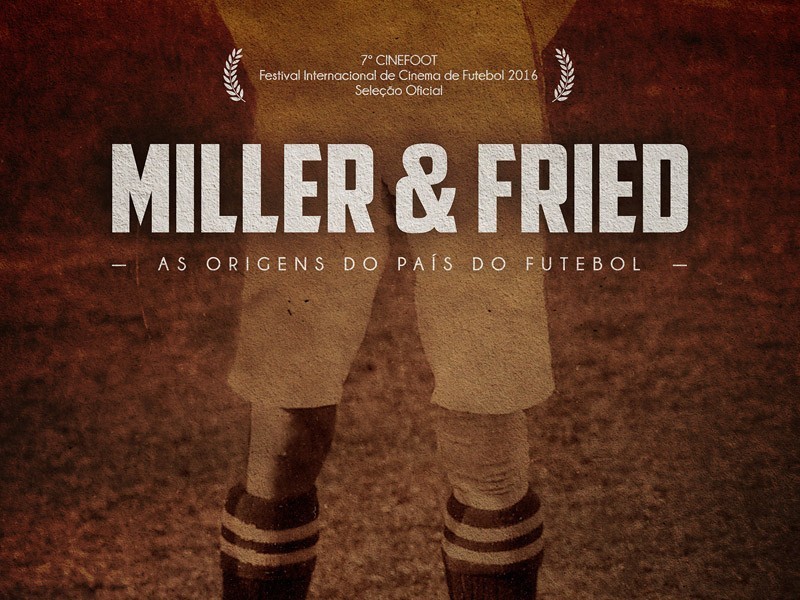 Miller & Fried &ndash; As Origens do Pa&iacute;s do Futebol