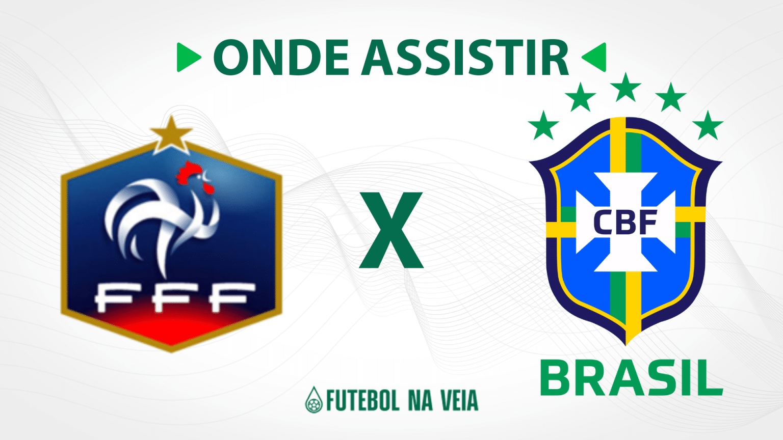 Fran&ccedil;a x Brasil &ndash; Onde assistir ao vivo, hor&aacute;rio do jogo e escala&ccedil;&otilde;es