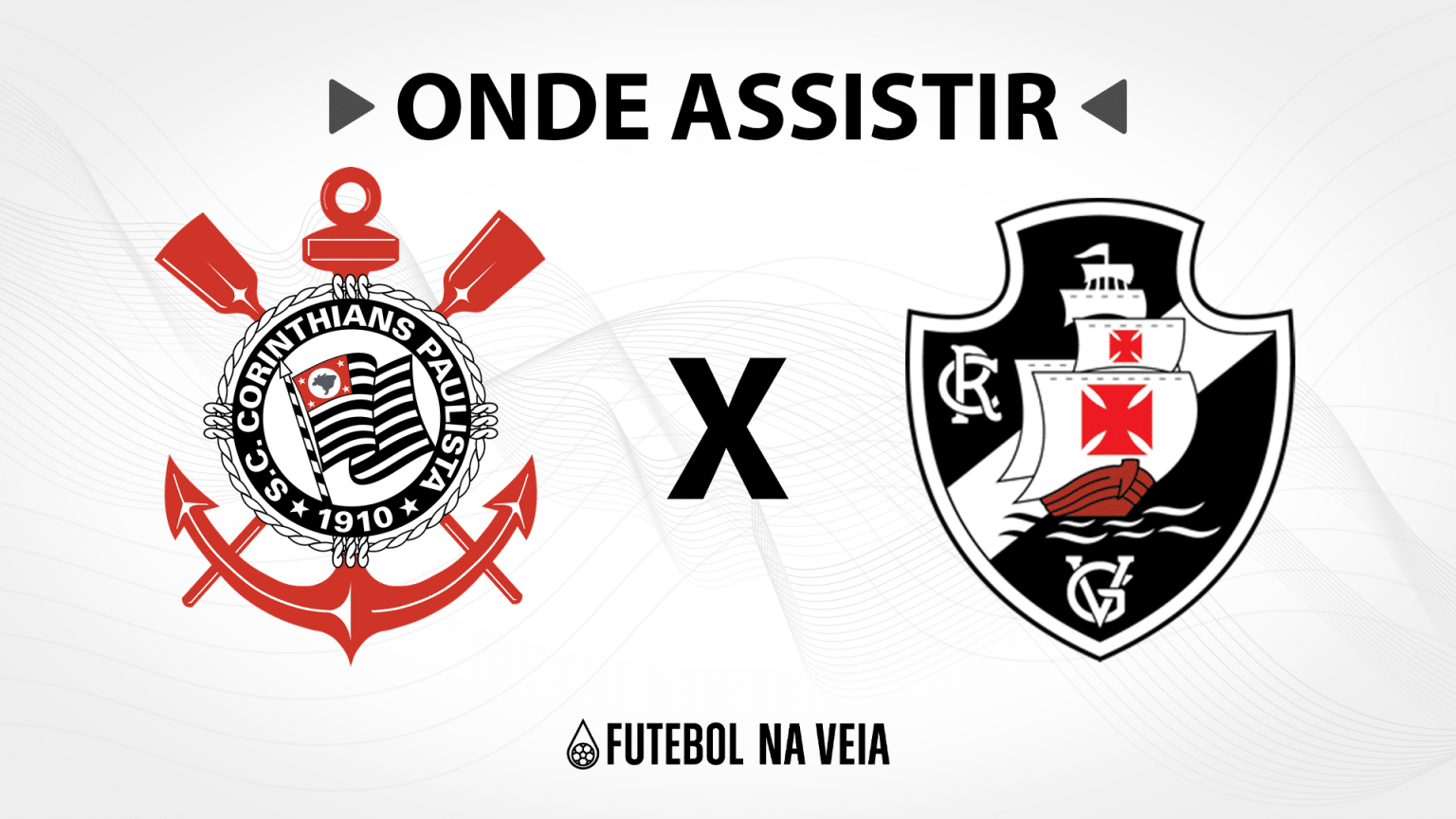 Corinthians x Vasco &ndash; Onde assistir ao vivo, hor&aacute;rio do jogo e escala&ccedil;&otilde;es
