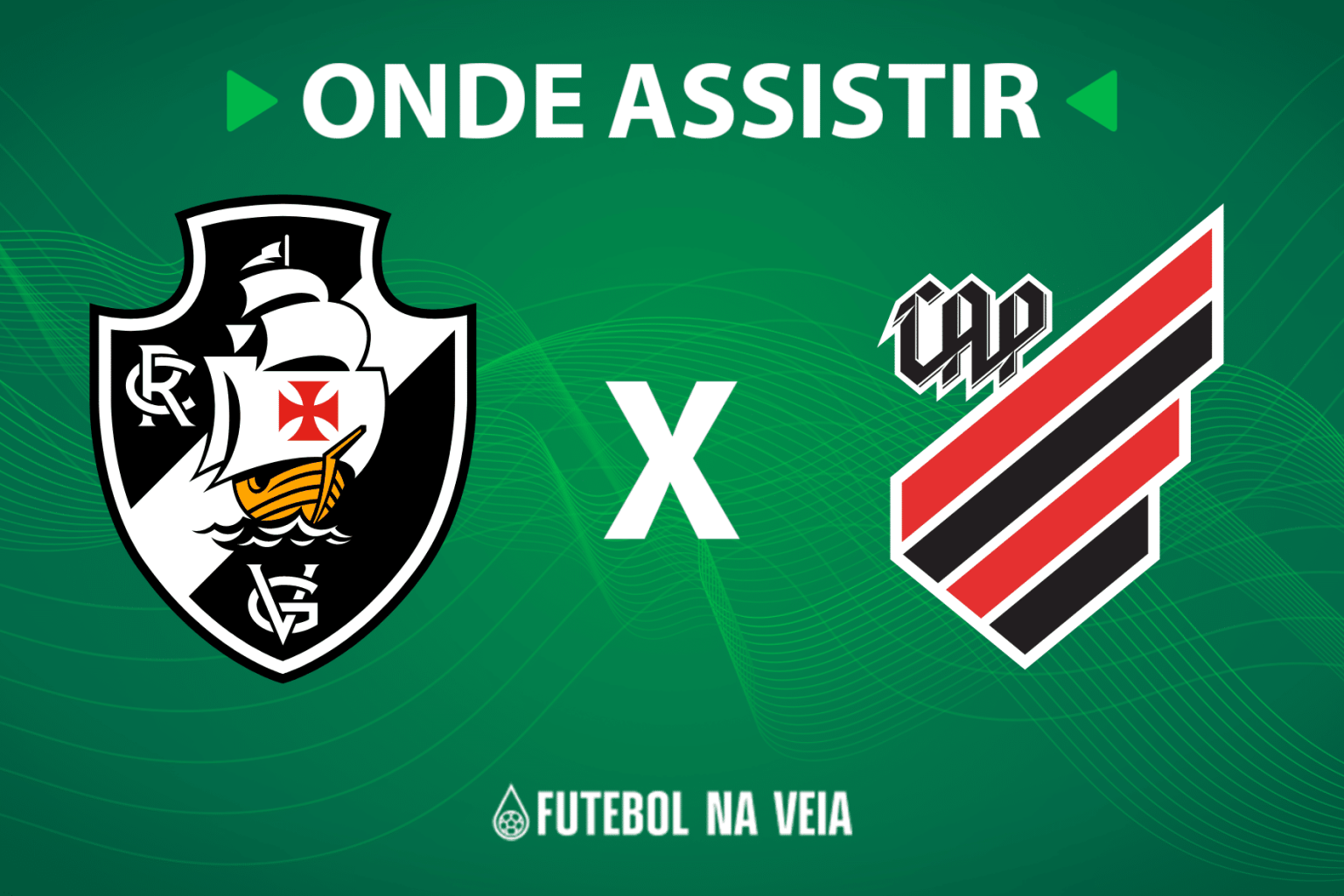 Vasco x Athletico-PR &ndash; Onde assistir ao vivo, hor&aacute;rio do jogo e escala&ccedil;&otilde;es