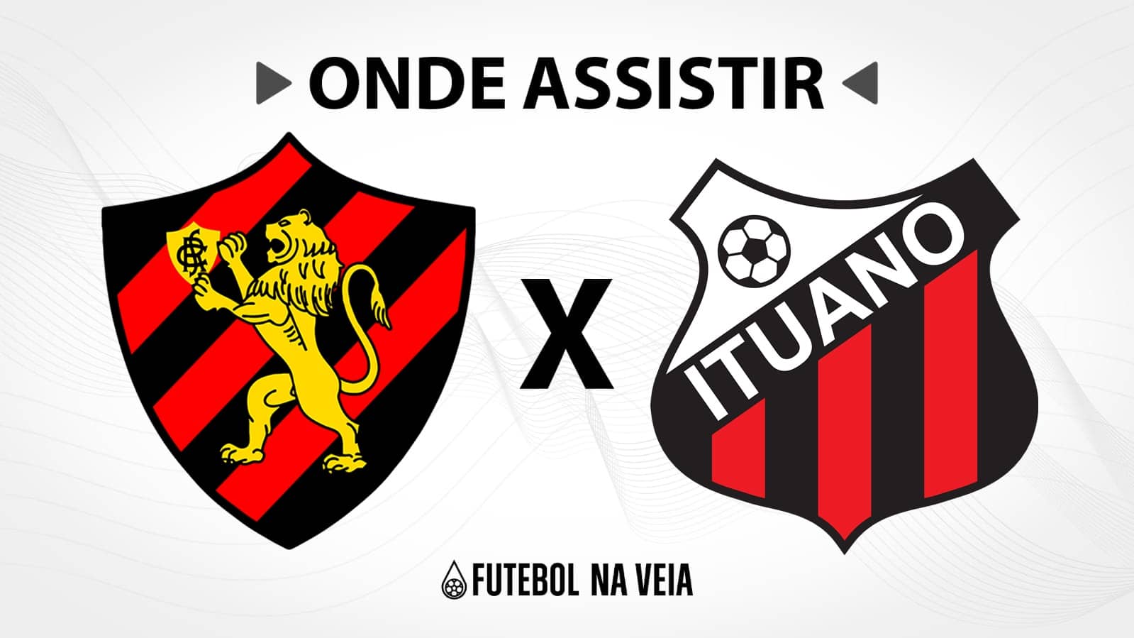 Sport x Ituano &ndash; Onde assistir ao vivo, hor&aacute;rio do jogo e escala&ccedil;&otilde;es