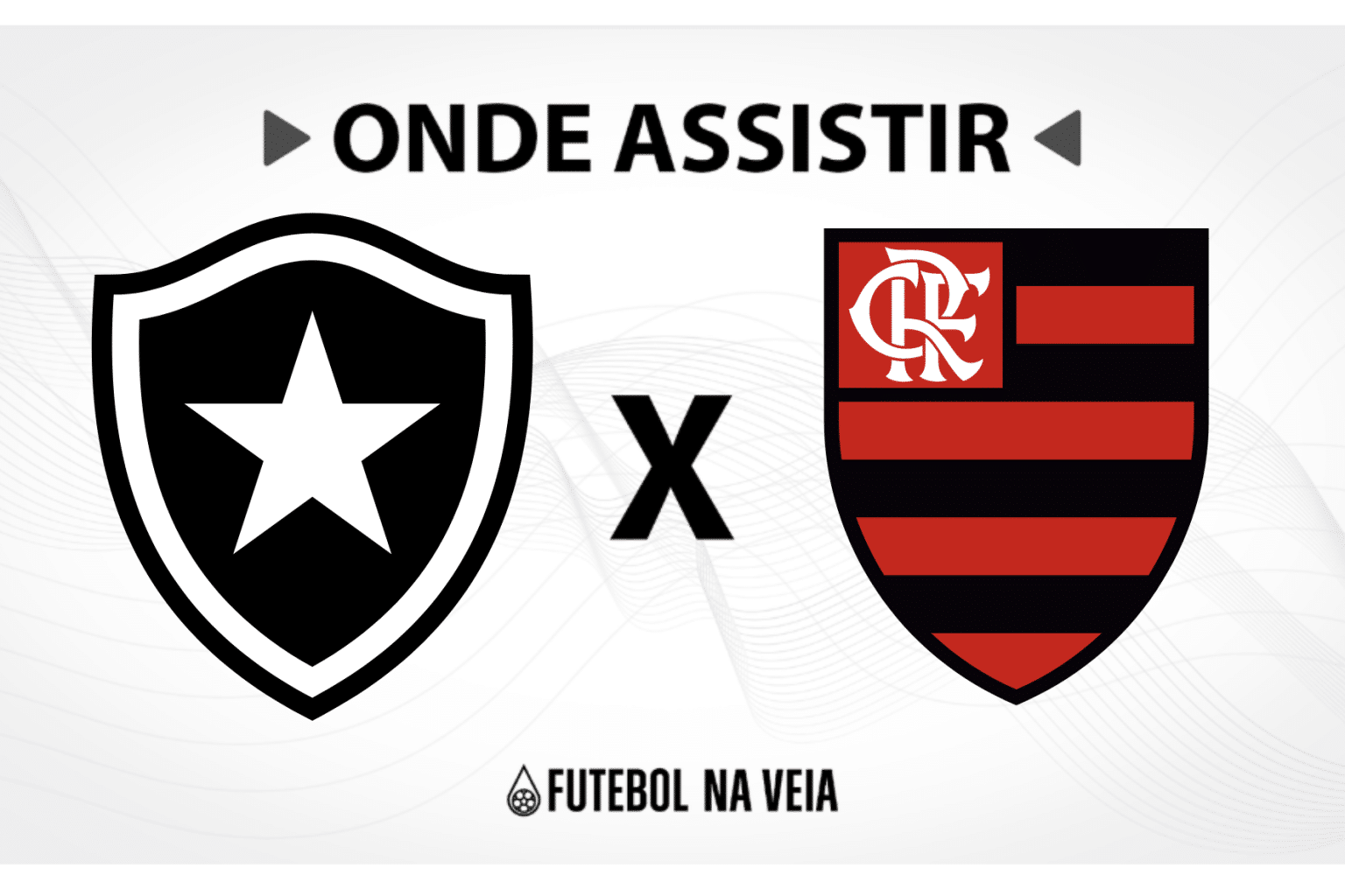 Botafogo x Flamengo &ndash; onde assistir ao vivo, hor&aacute;rio do jogo e escala&ccedil;&otilde;es