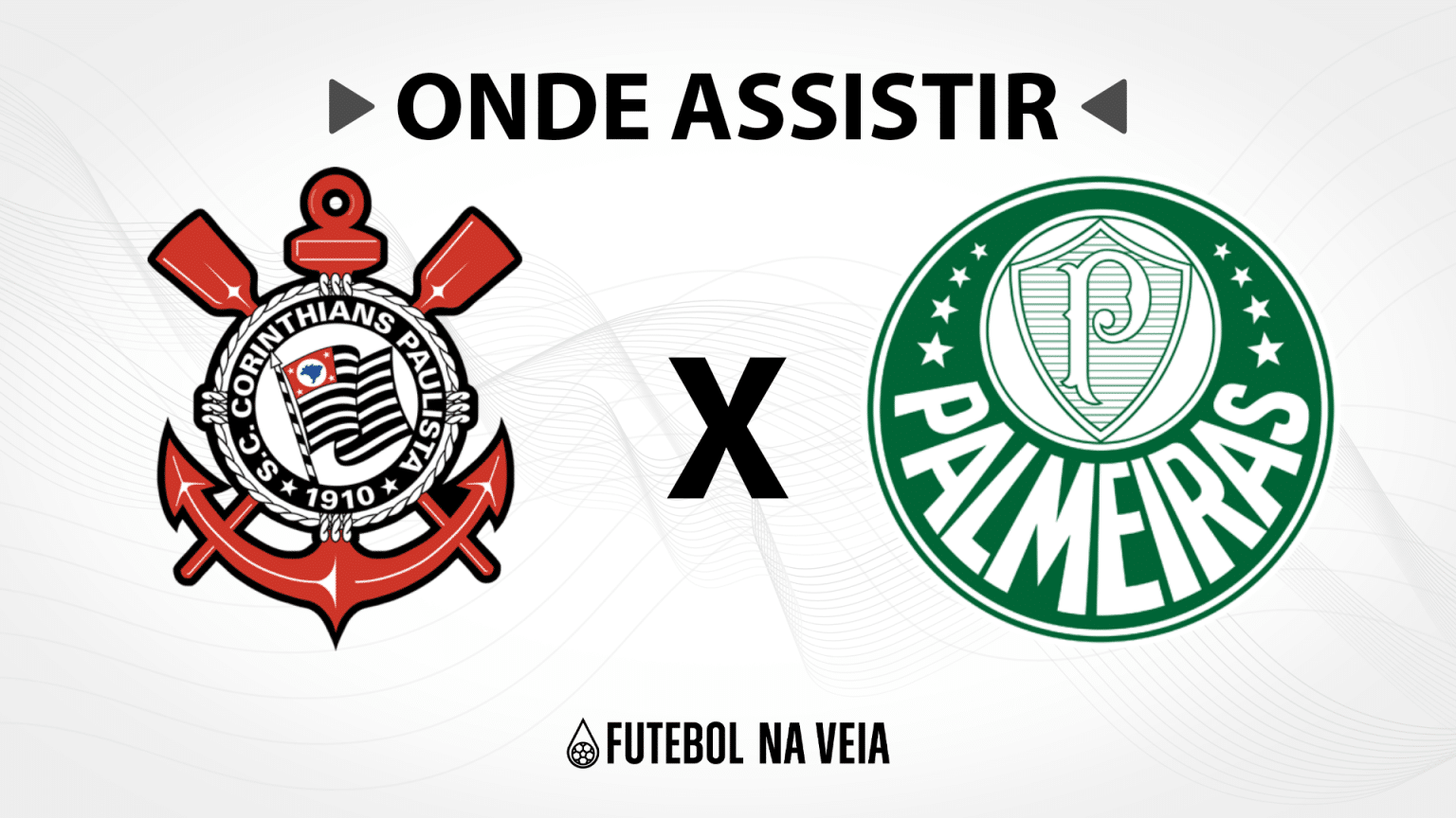 Corinthians x Palmeiras &ndash; Onde assistir ao vivo, hor&aacute;rio do jogo e escala&ccedil;&otilde;es