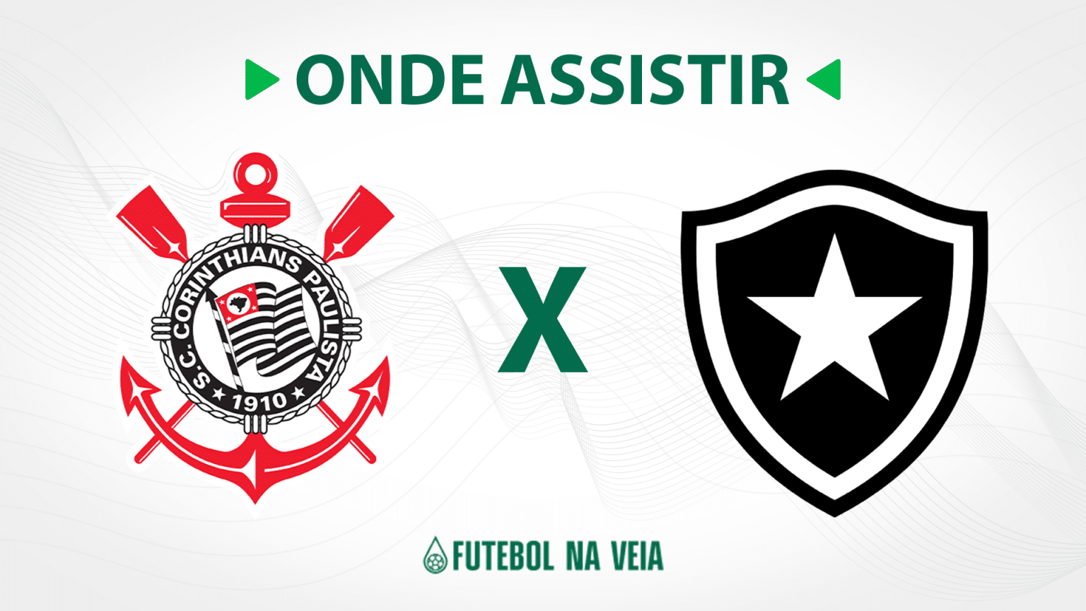 Corinthians x Botafogo &ndash; onde assistir ao vivo, hor&aacute;rio do jogo e escala&ccedil;&otilde;es