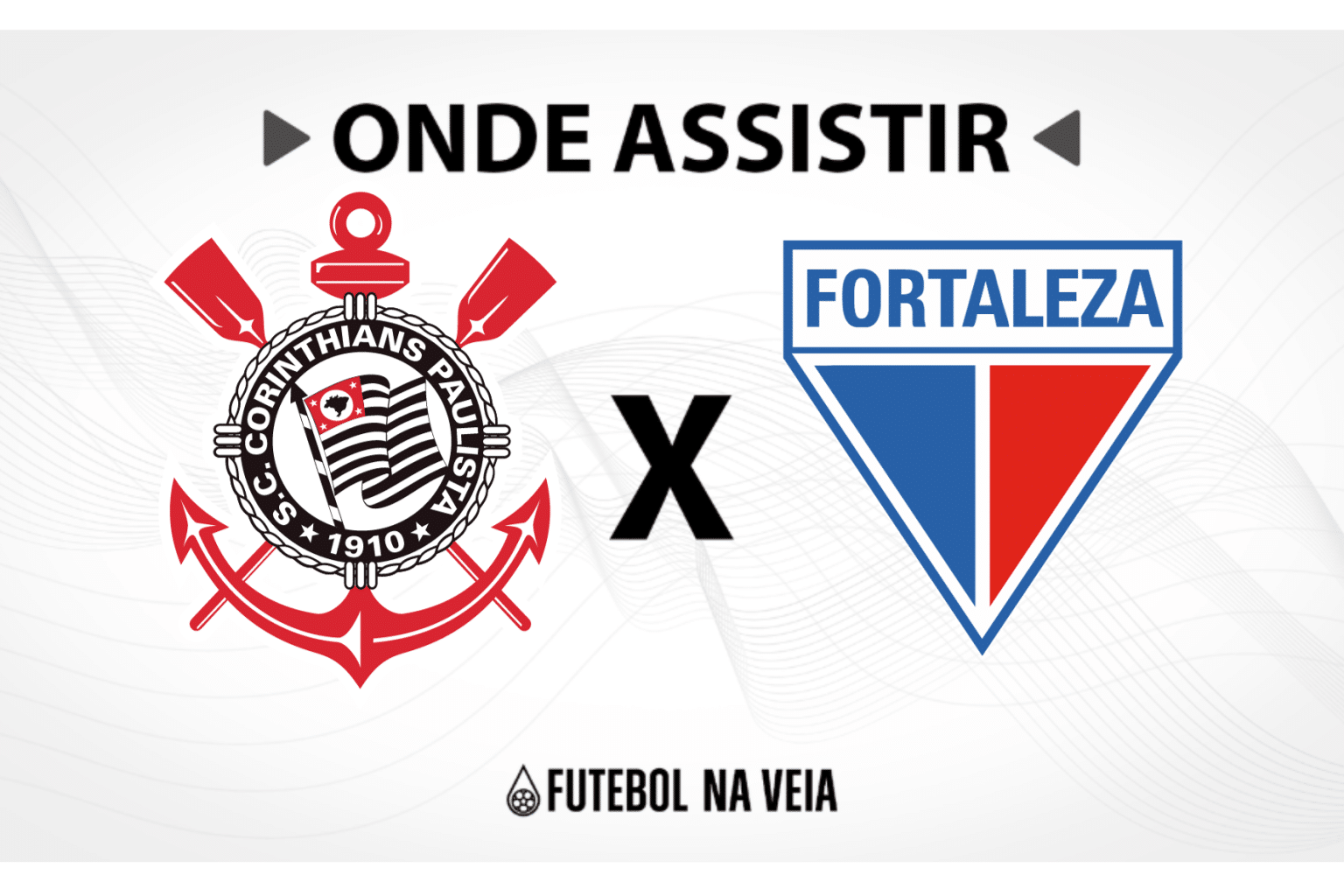 Corinthians x Fortaleza &ndash; onde assistir ao vivo, hor&aacute;rio do jogo e escala&ccedil;&otilde;es