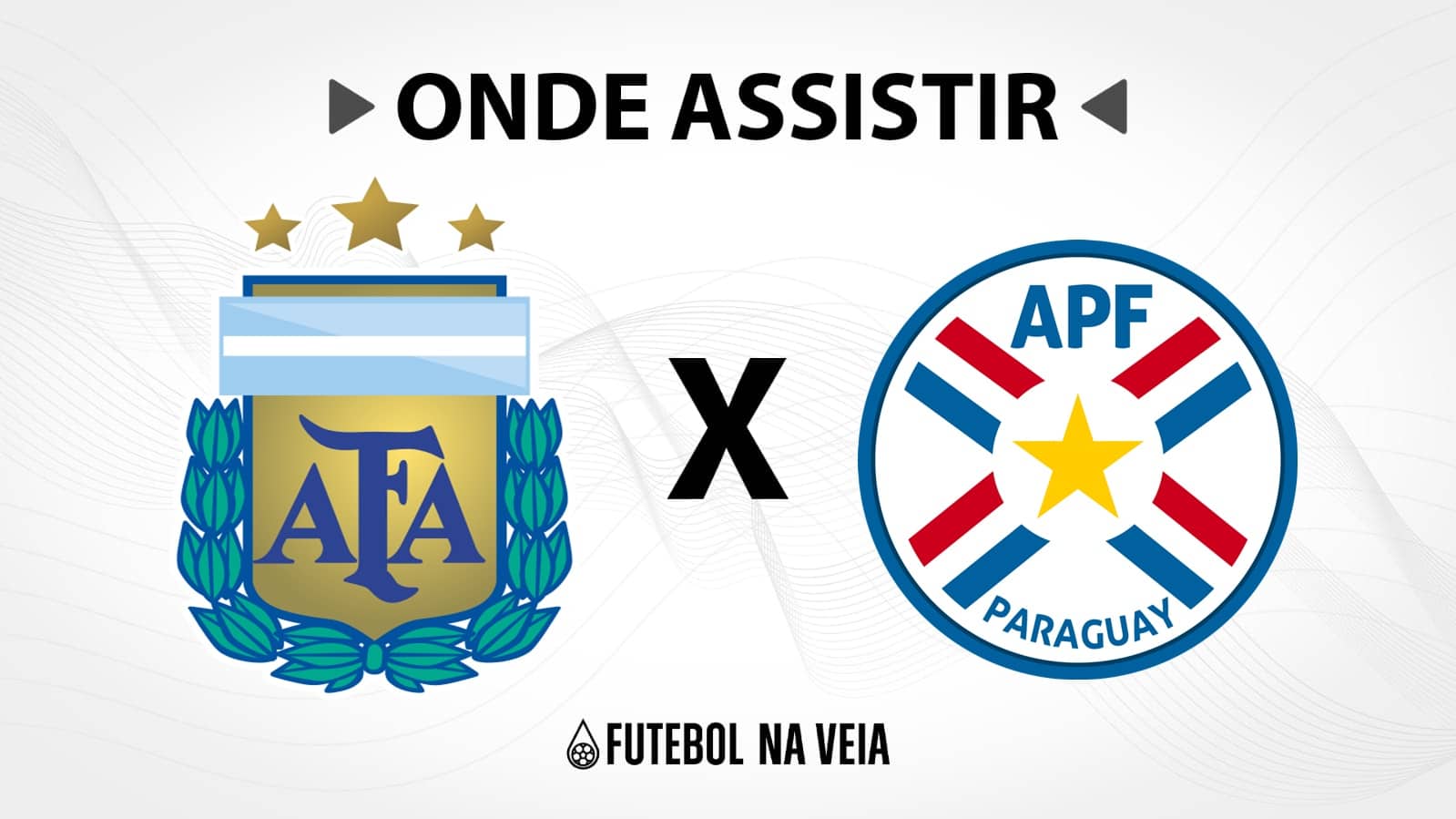 Argentina x Paraguai &ndash; Onde assistir ao vivo, hor&aacute;rio do jogo e escala&ccedil;&otilde;es