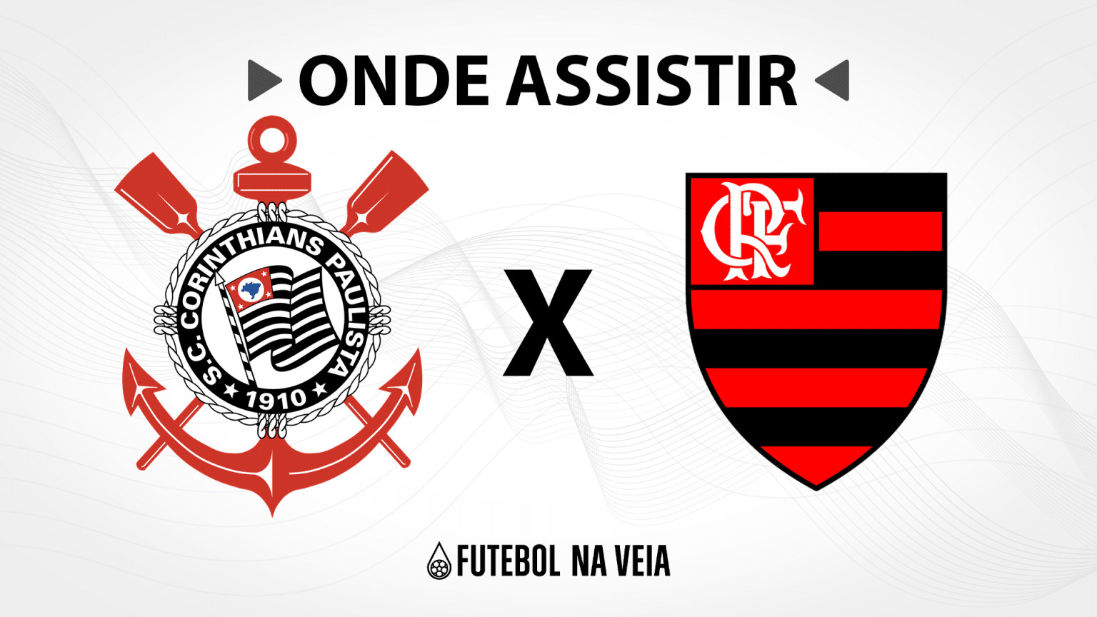 Corinthians x Flamengo &ndash; Onde assistir ao vivo, hor&aacute;rio do jogo e escala&ccedil;&otilde;es