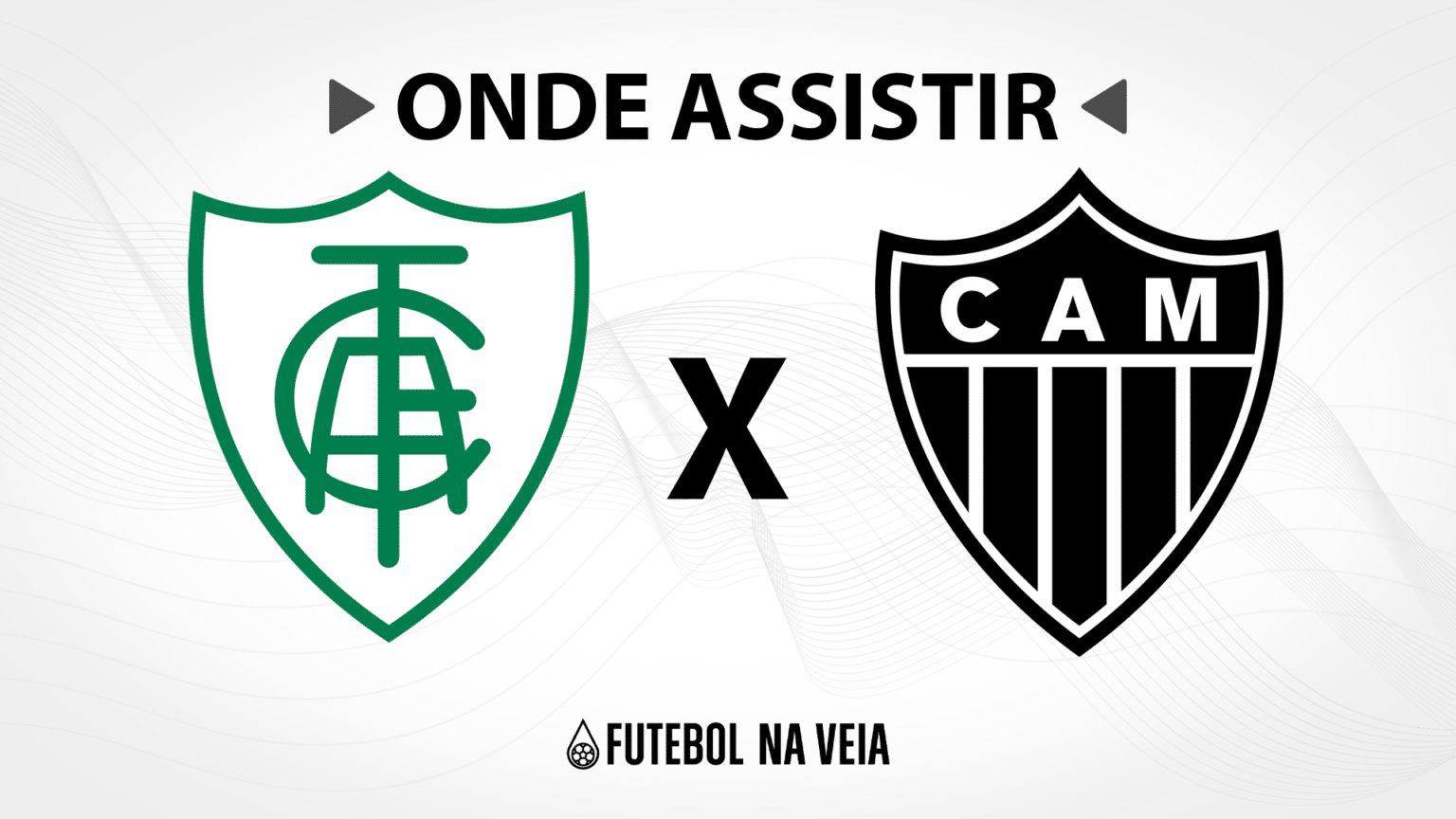 Am&eacute;rica-MG x Atl&eacute;tico-MG &ndash; Onde assistir ao vivo, hor&aacute;rio do jogo e escala&ccedil;&otilde;es